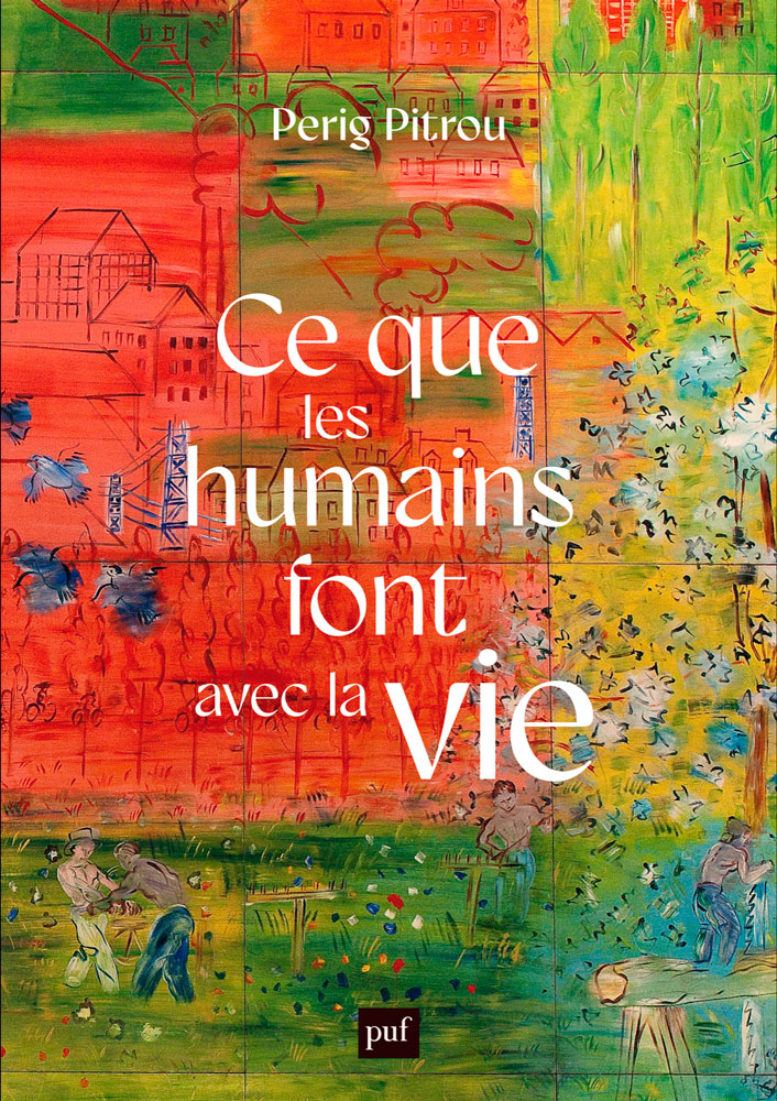 Couverture de «Ce que les humains font avec la vie», livre de Perig Pitrou, PUF / Humensis